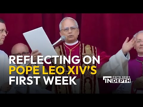 What Pope Leo XIV’s First Week Signals | EWTN News In Depth May 16, 2025