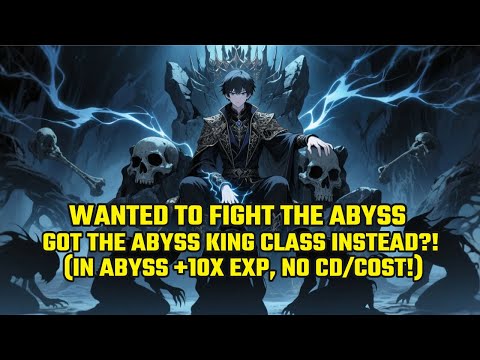 Wanted to Fight the Abyss... Got the ABYSS KING Class Instead?!(IN Abyss +10x EXP, NO CD/Cost!)