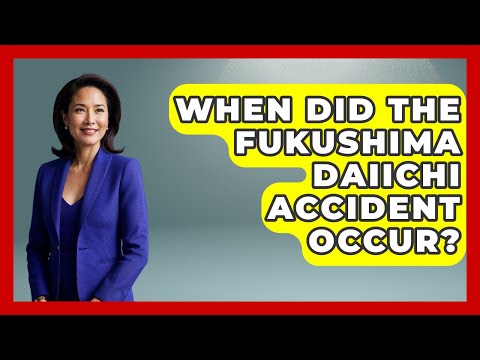 When Did The Fukushima Daiichi Accident Occur? - High Stakes Jobs