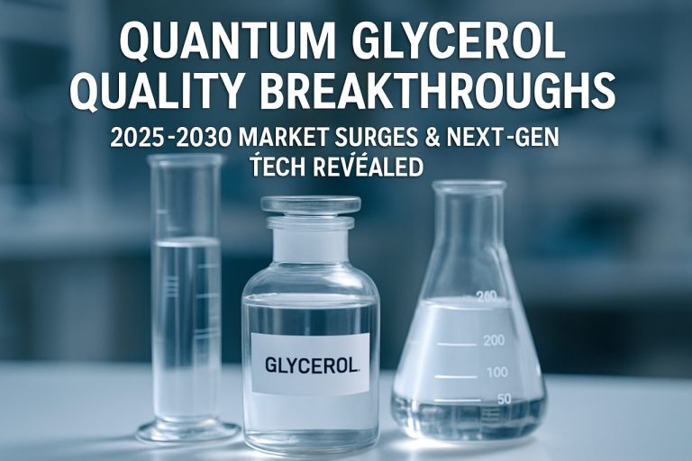 Quantum Glycerol Quality Breakthroughs: 2025-2030 Market Surges & Next-Gen Tech Revealed Quantum Glycerol Quality Breakthroughs: 2025-2030 Market Surges & Next-Gen Tech Revealed